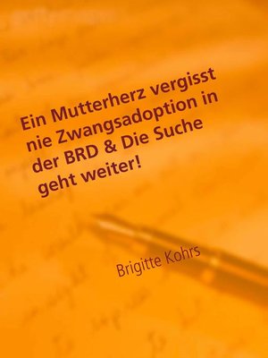 cover image of Ein Mutterherz vergisst nie Zwangsadoption in der BRD & Die Suche geht weiter!